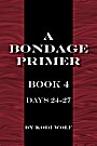 Book cover for A Bondage Primer, Book 4, Days 24-27 by Kodi Wolf
